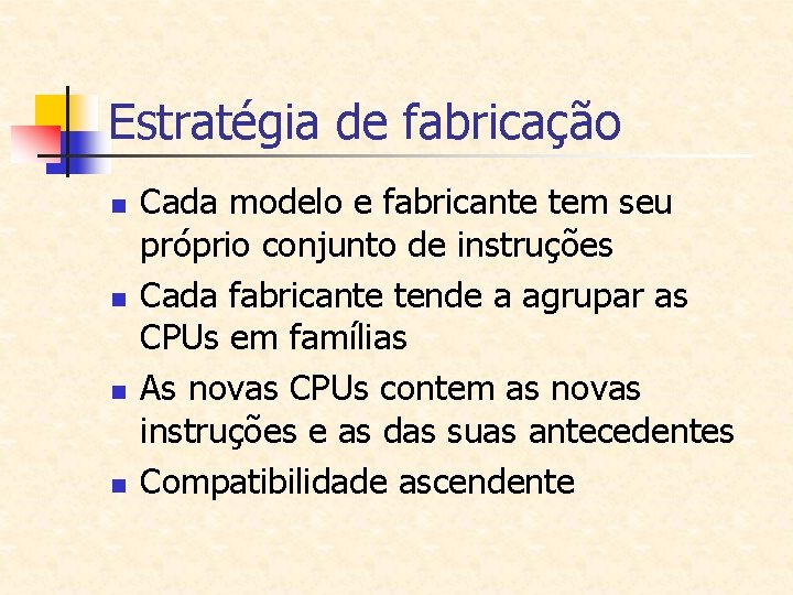 Estratégia de fabricação n n Cada modelo e fabricante tem seu próprio conjunto de