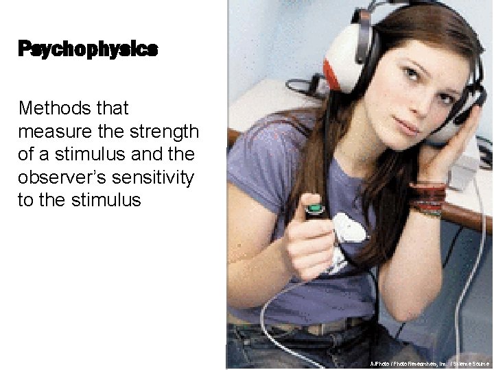 Psychophysics Methods that measure the strength of a stimulus and the observer’s sensitivity to