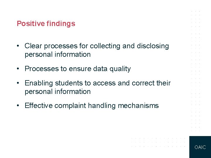 Positive findings • Clear processes for collecting and disclosing personal information • Processes to
