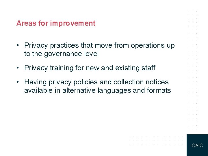 Areas for improvement • Privacy practices that move from operations up to the governance