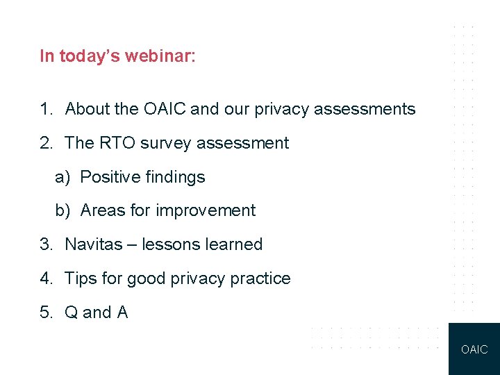 In today’s webinar: 1. About the OAIC and our privacy assessments 2. The RTO
