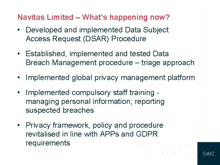 Navitas Limited – What’s happening now? • Developed and implemented Data Subject Access Request