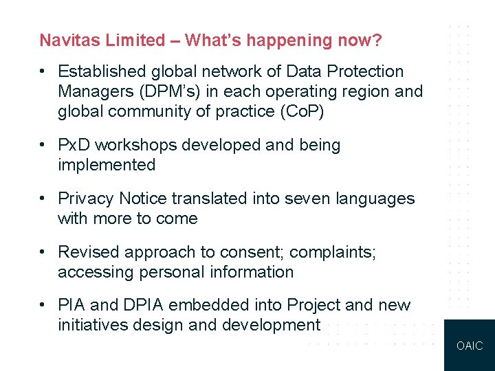 Navitas Limited – What’s happening now? • Established global network of Data Protection Managers