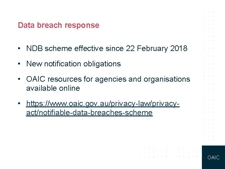 Data breach response • NDB scheme effective since 22 February 2018 • New notification