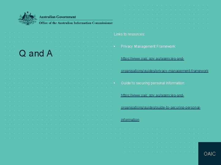 Links to resources: Q and A • Privacy Management Framework: https: //www. oaic. gov.