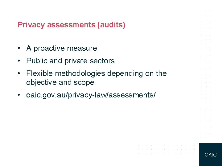 Privacy assessments (audits) • A proactive measure • Public and private sectors • Flexible