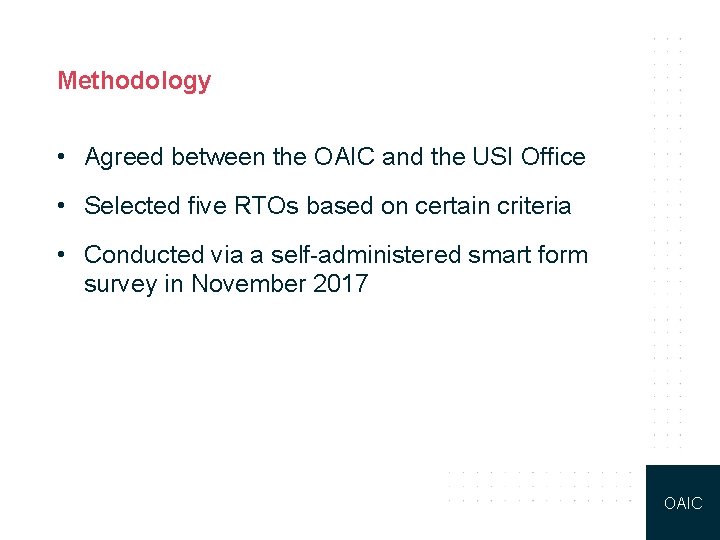 Methodology • Agreed between the OAIC and the USI Office • Selected five RTOs