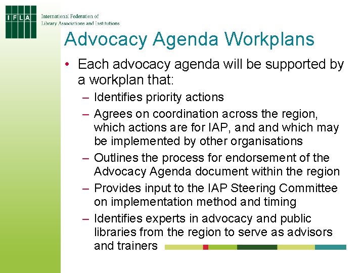 Advocacy Agenda Workplans • Each advocacy agenda will be supported by a workplan that: