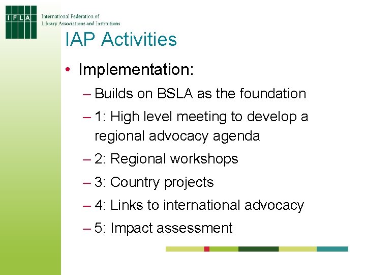 IAP Activities • Implementation: – Builds on BSLA as the foundation – 1: High