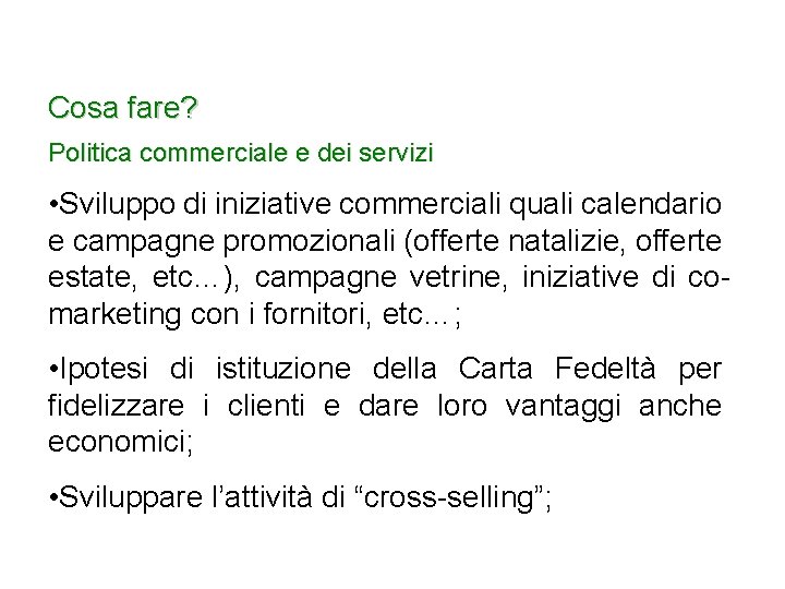 Cosa fare? Politica commerciale e dei servizi • Sviluppo di iniziative commerciali quali calendario