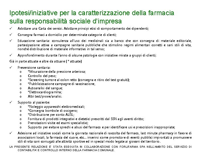 Ipotesi/iniziative per la caratterizzazione della farmacia sulla responsabilità sociale d’impresa ü Adottare una Carta