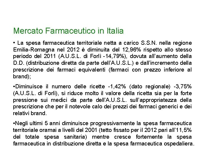 Mercato Farmaceutico in Italia • La spesa farmaceutica territoriale netta a carico S. S.