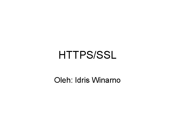 HTTPS/SSL Oleh: Idris Winarno 
