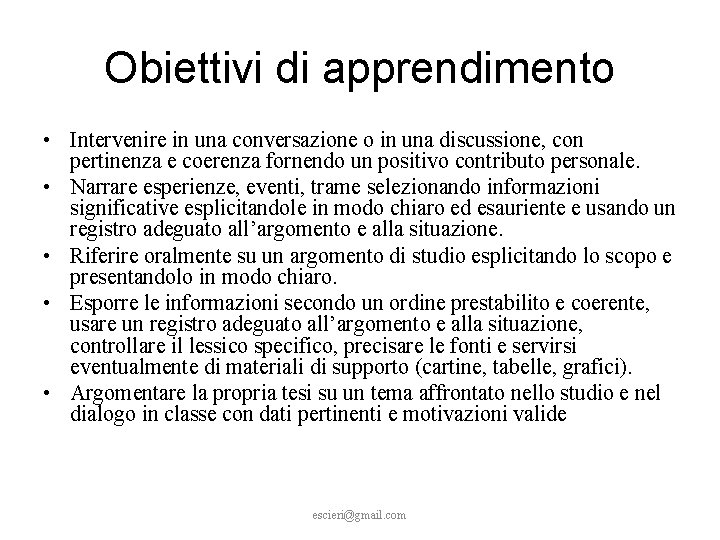 Obiettivi di apprendimento • Intervenire in una conversazione o in una discussione, con pertinenza