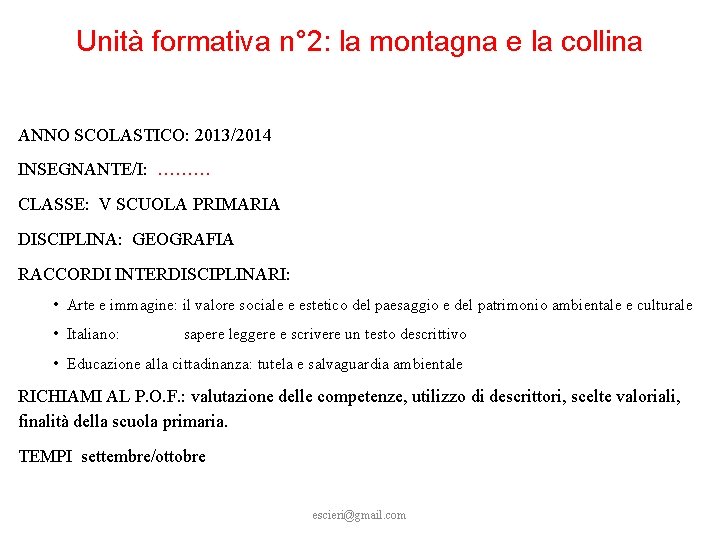  Unità formativa n° 2: la montagna e la collina ANNO SCOLASTICO: 2013/2014 INSEGNANTE/I:
