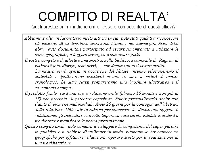 COMPITO DI REALTA’ Quali prestazioni mi indicheranno l’essere competente di questi allievi? Abbiamo svolto