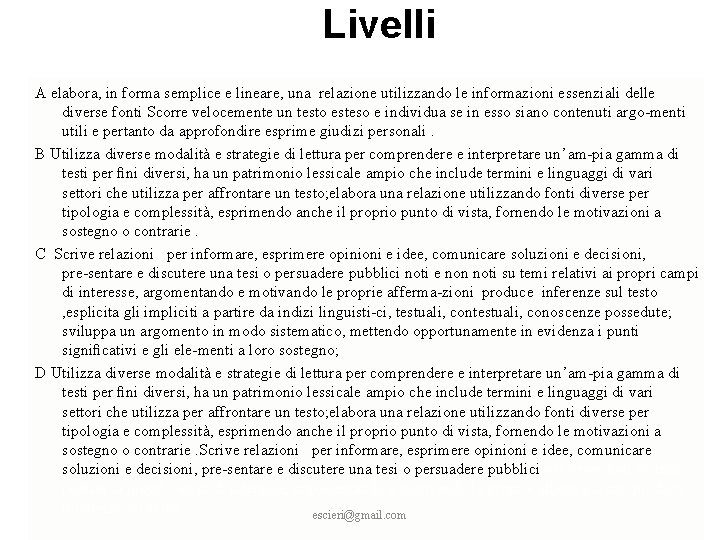 Livelli A elabora, in forma semplice e lineare, una relazione utilizzando le informazioni essenziali