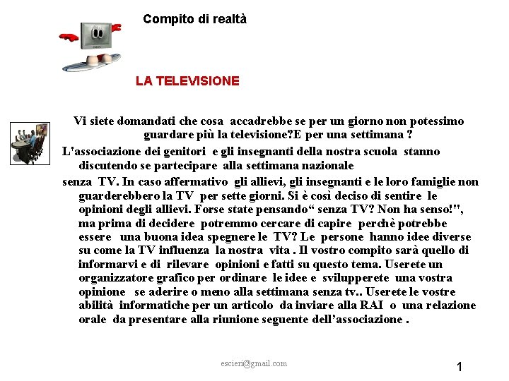 Compito di realtà LA TELEVISIONE Vi siete domandati che cosa accadrebbe se per un