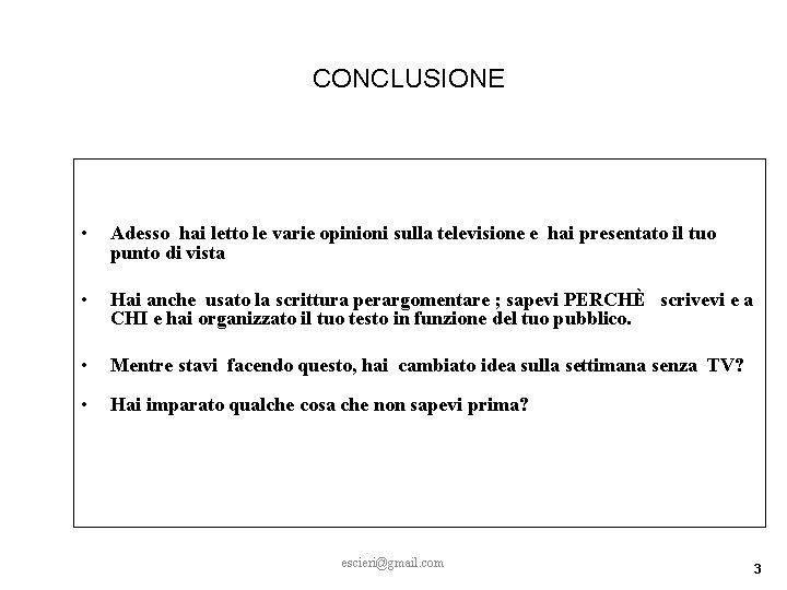 CONCLUSIONE • Adesso hai letto le varie opinioni sulla televisione e hai presentato il