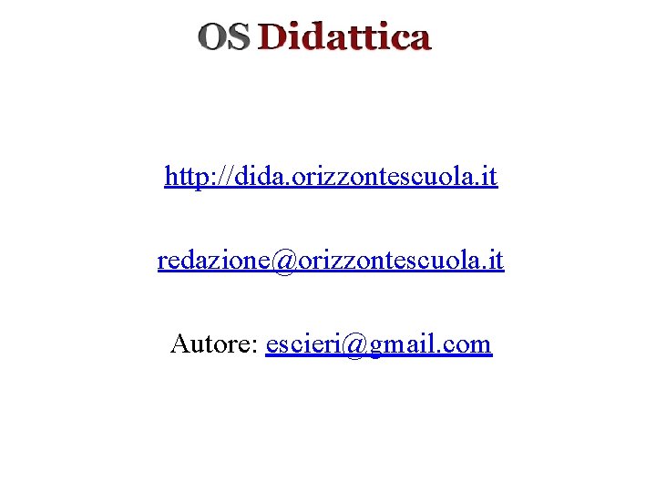 http: //dida. orizzontescuola. it redazione@orizzontescuola. it Autore: escieri@gmail. com 