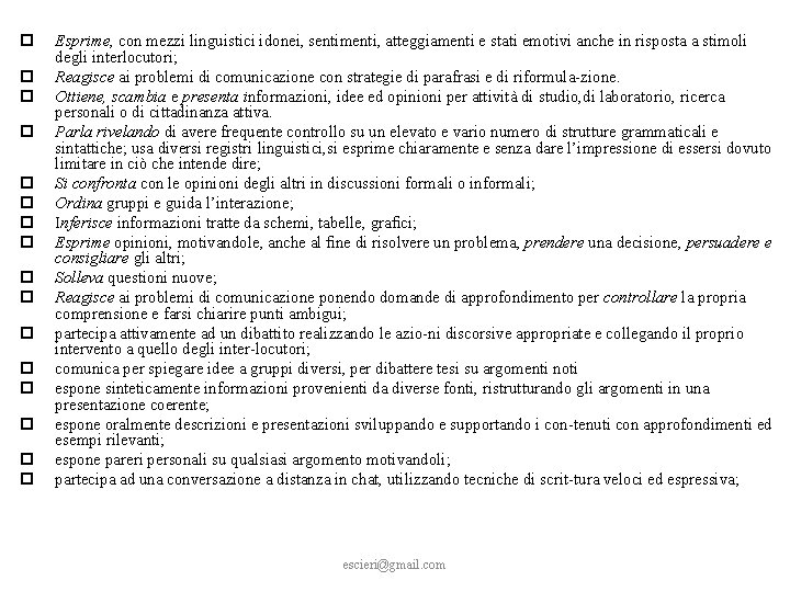  Esprime, con mezzi linguistici idonei, sentimenti, atteggiamenti e stati emotivi anche in risposta