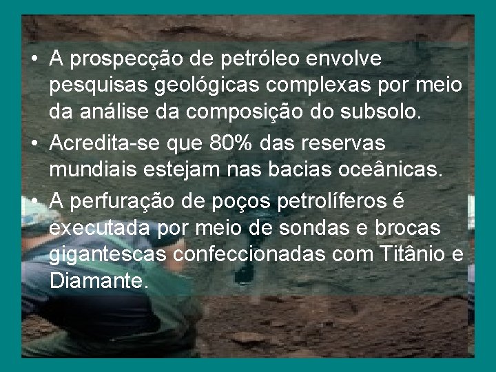  • A prospecção de petróleo envolve pesquisas geológicas complexas por meio da análise