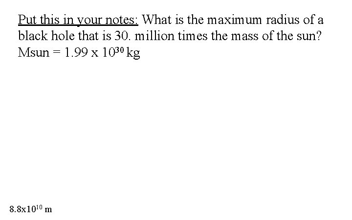 Put this in your notes: What is the maximum radius of a black hole Put this in your notes: What is the maximum radius of a black hole