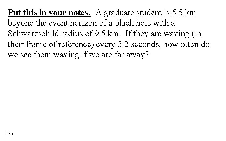 Put this in your notes: A graduate student is 5. 5 km beyond the