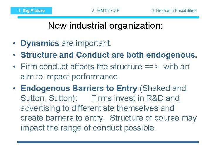 1: Big Picture 2. MM for C&F 3: Research Possibilities New industrial organization: •