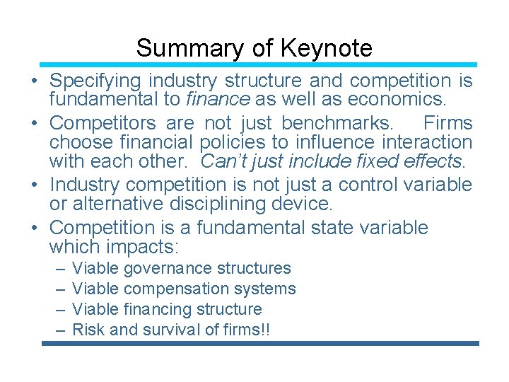 Summary of Keynote • Specifying industry structure and competition is fundamental to finance as