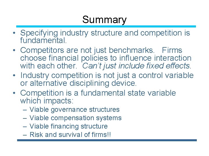 Summary • Specifying industry structure and competition is fundamental. • Competitors are not just