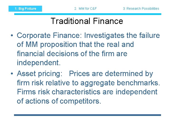 1: Big Picture 2. MM for C&F 3: Research Possibilities Traditional Finance • Corporate