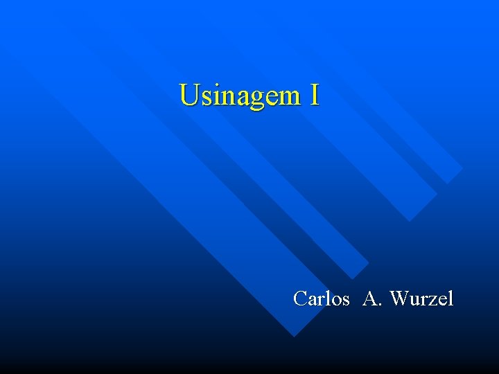 Usinagem I Carlos A. Wurzel 