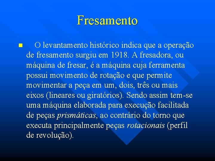 Fresamento n O levantamento histórico indica que a operação de fresamento surgiu em 1918.
