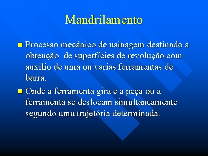 Mandrilamento Processo mecânico de usinagem destinado a obtenção de superfícies de revolução com auxilio