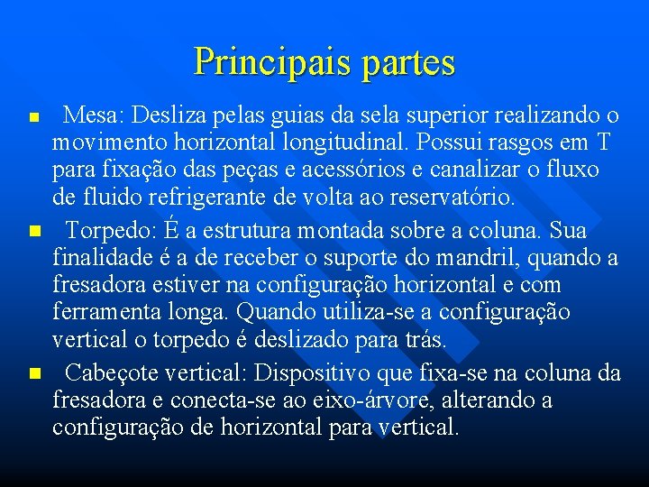 Principais partes n n n Mesa: Desliza pelas guias da sela superior realizando o