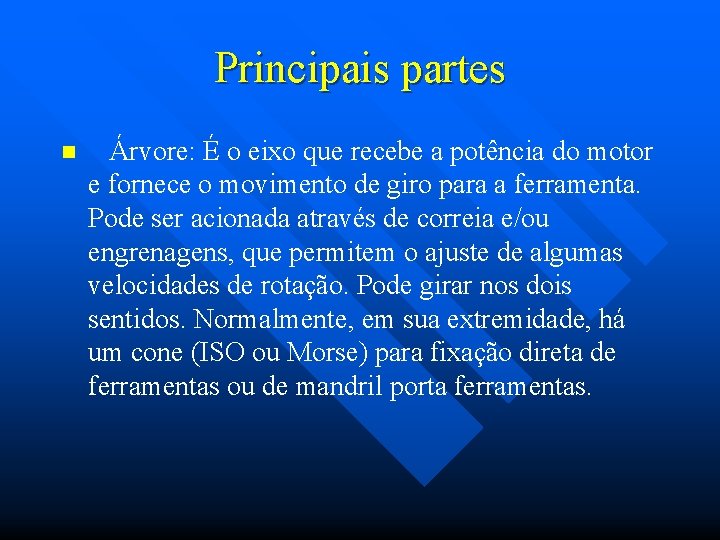 Principais partes n Árvore: É o eixo que recebe a potência do motor e