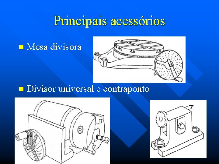 Principais acessórios n Mesa divisora n Divisor universal e contraponto 