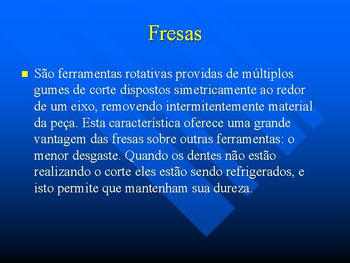 Fresas n São ferramentas rotativas providas de múltiplos gumes de corte dispostos simetricamente ao