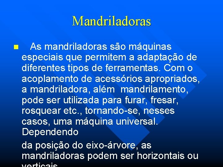 Mandriladoras n As mandriladoras são máquinas especiais que permitem a adaptação de diferentes tipos