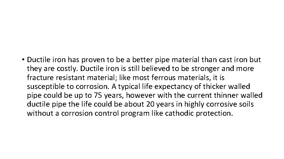 • Ductile iron has proven to be a better pipe material than cast • Ductile iron has proven to be a better pipe material than cast