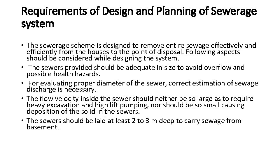 Requirements of Design and Planning of Sewerage system • The sewerage scheme is designed Requirements of Design and Planning of Sewerage system • The sewerage scheme is designed