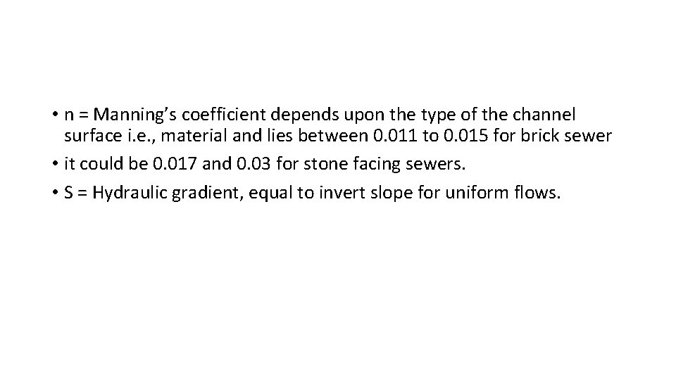 • n = Manning’s coefficient depends upon the type of the channel surface • n = Manning’s coefficient depends upon the type of the channel surface