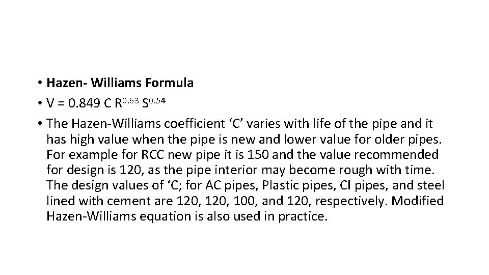 • Hazen- Williams Formula • V = 0. 849 C R 0. 63 • Hazen- Williams Formula • V = 0. 849 C R 0. 63