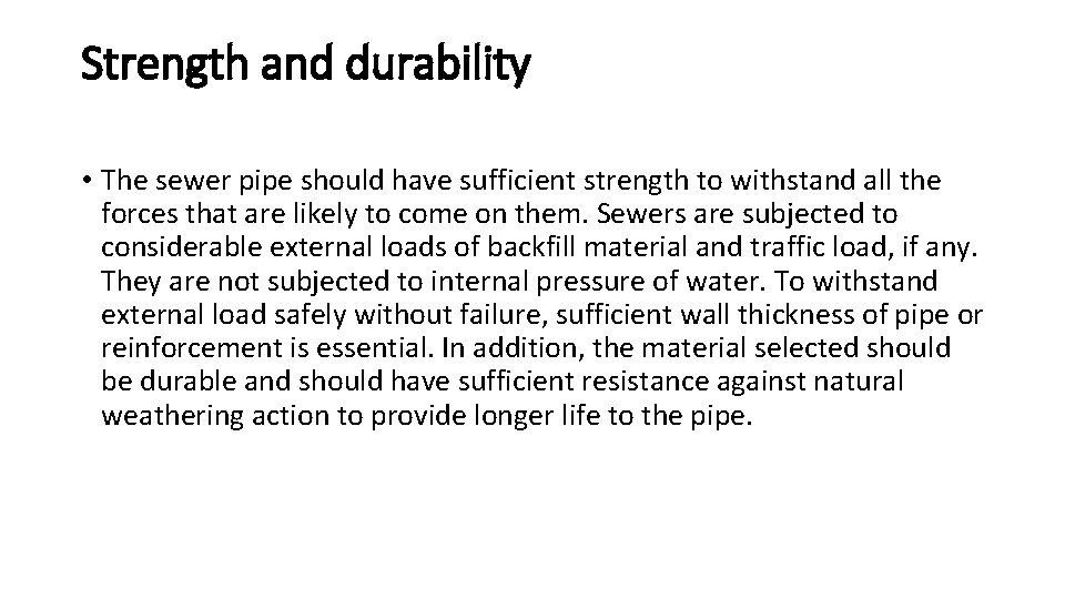 Strength and durability • The sewer pipe should have sufficient strength to withstand all Strength and durability • The sewer pipe should have sufficient strength to withstand all