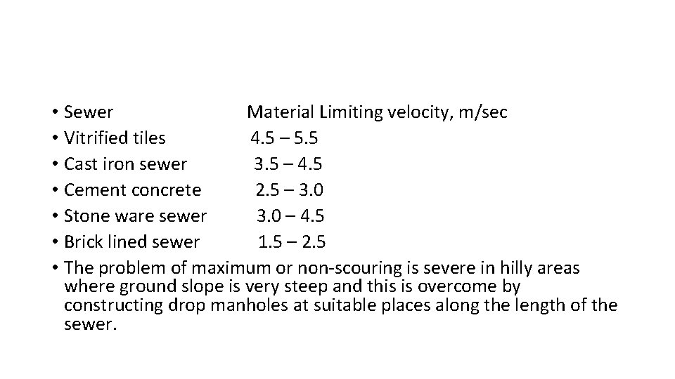 • Sewer Material Limiting velocity, m/sec • Vitrified tiles 4. 5 – 5. • Sewer Material Limiting velocity, m/sec • Vitrified tiles 4. 5 – 5.