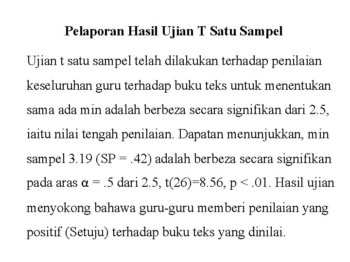 Pelaporan Hasil Ujian T Satu Sampel Ujian t satu sampel telah dilakukan terhadap penilaian