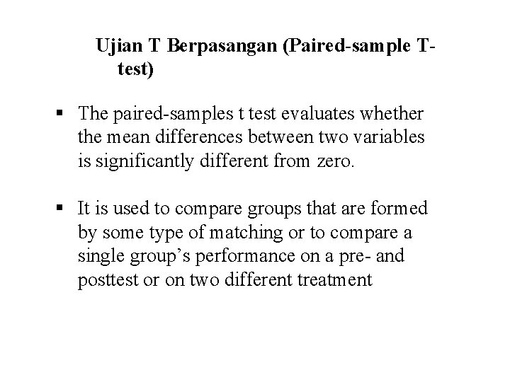 Ujian T Berpasangan (Paired-sample Ttest) § The paired-samples t test evaluates whether the mean