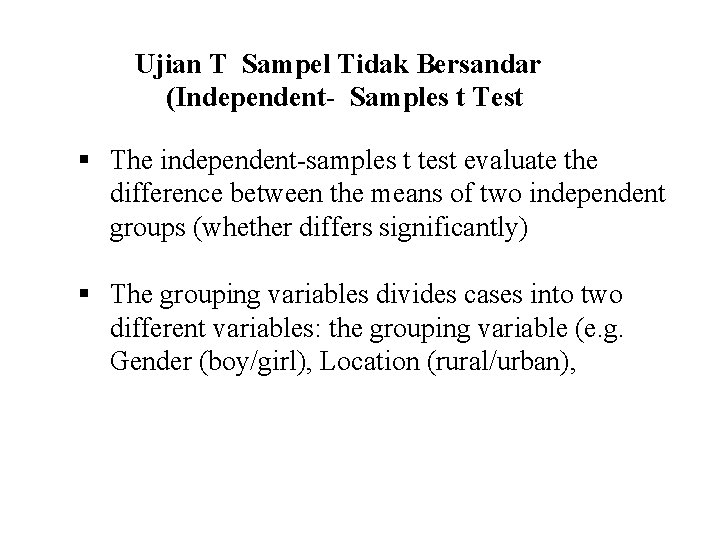 Ujian T Sampel Tidak Bersandar (Independent- Samples t Test § The independent-samples t test