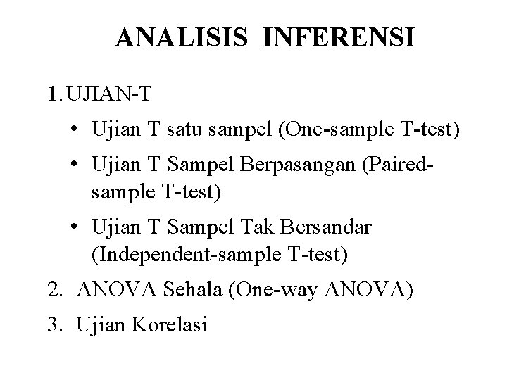 ANALISIS INFERENSI 1. UJIAN-T • Ujian T satu sampel (One-sample T-test) • Ujian T